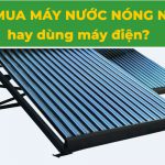 nen-mua-may-nuoc-nong-nang-luong-mat-troi-hay-may-dien